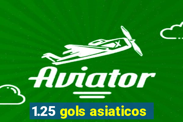 1.25 gols asiaticos